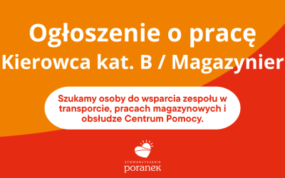 Stowarzyszenie PORANEK poszukuje kierowcy / magazyniera