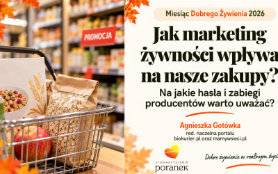 Jak marketing żywności wpływa na nasze zakupy? Na jakie hasła i zabiegi producentów warto uważać?